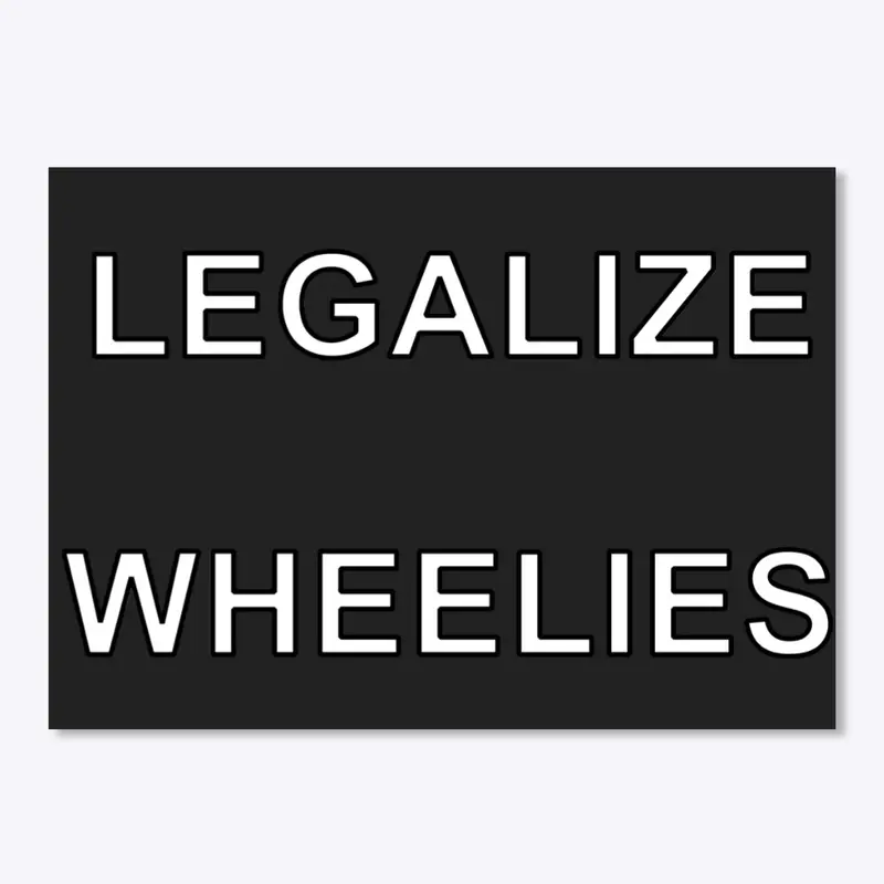 Legalize Wheelies