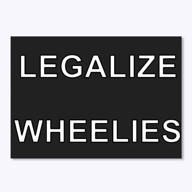 Legalize Wheelies